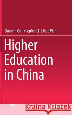 Higher Education in China Jianmin Gu Xueping Li Lihua Wang 9789811308444 Springer