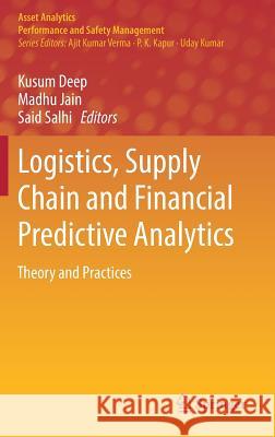 Logistics, Supply Chain and Financial Predictive Analytics: Theory and Practices Deep, Kusum 9789811308710 Springer