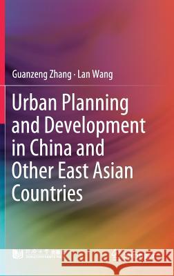 Urban Planning and Development in China and Other East Asian Countries Guanzeng Zhang Lan Wang 9789811308772 Springer