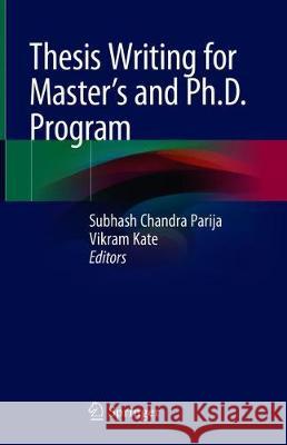 Thesis Writing for Master's and Ph.D. Program Subhash Chandra Parija Vikram Kate 9789811308895 Springer