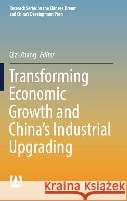 Transforming Economic Growth and China's Industrial Upgrading Qizi Zhang 9789811309618 Springer