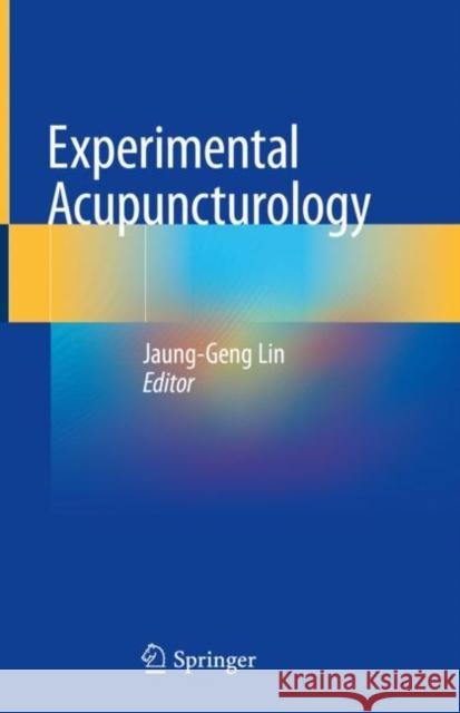 Experimental Acupuncturology Jaung-Geng Lin 9789811309700 Springer