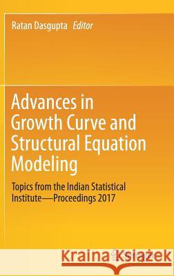Advances in Growth Curve and Structural Equation Modeling: Topics from the Indian Statistical Institute--Proceedings 2017 Dasgupta, Ratan 9789811309793 Springer
