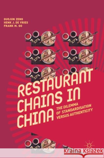 Restaurant Chains in China: The Dilemma of Standardisation Versus Authenticity Zeng, Guojun 9789811309854