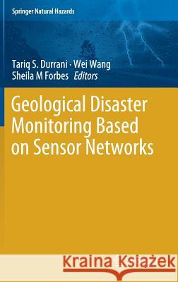 Geological Disaster Monitoring Based on Sensor Networks Tariq S. Durrani Wei Wang Sheila Forbes 9789811309915 Springer