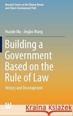 Building a Government Based on the Rule of Law: History and Development Ma, Huaide 9789811309977 Springer