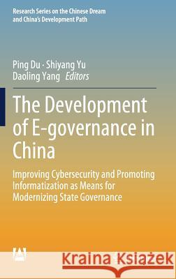 The Development of E-Governance in China: Improving Cybersecurity and Promoting Informatization as Means for Modernizing State Governance Du, Ping 9789811310133