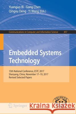 Embedded Systems Technology: 15th National Conference, Estc 2017, Shenyang, China, November 17-19, 2017, Revised Selected Papers Bi, Yuanguo 9789811310256 Springer