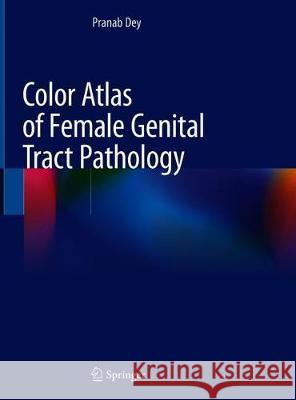 Color Atlas of Female Genital Tract Pathology Pranab Dey 9789811310287 Springer