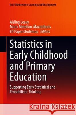 Statistics in Early Childhood and Primary Education: Supporting Early Statistical and Probabilistic Thinking Leavy, Aisling 9789811310430 Springer