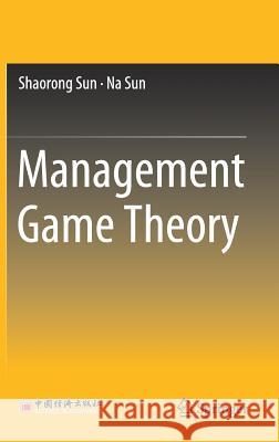 Management Game Theory Shaorong Sun Na Sun 9789811310614 Springer
