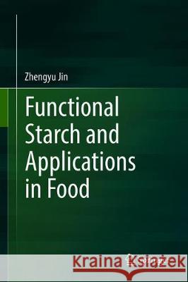 Functional Starch and Applications in Food Zhengyu Jin 9789811310768