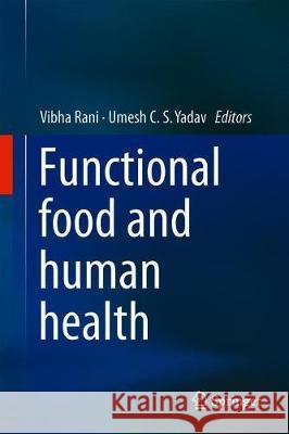 Functional Food and Human Health Vibha Rani Umesh C. S. Yadav 9789811311222 Springer