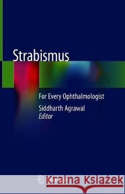 Strabismus: For Every Ophthalmologist Agrawal, Siddharth 9789811311253