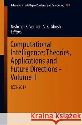 Computational Intelligence: Theories, Applications and Future Directions - Volume II: ICCI-2017 Verma, Nishchal K. 9789811311345