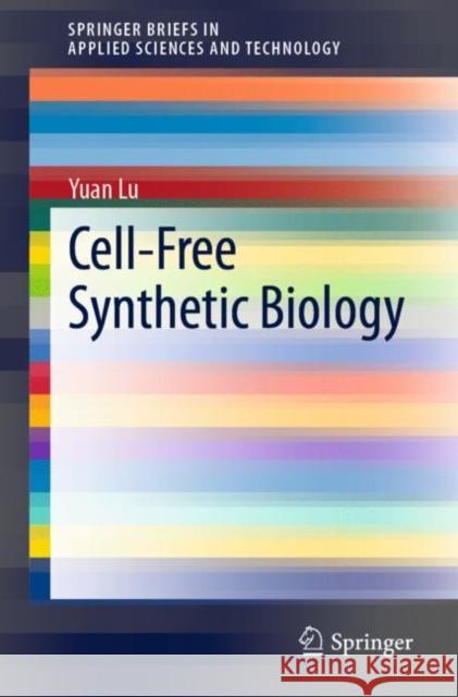 Cell-Free Synthetic Biology Yuan Lu 9789811311703 Springer