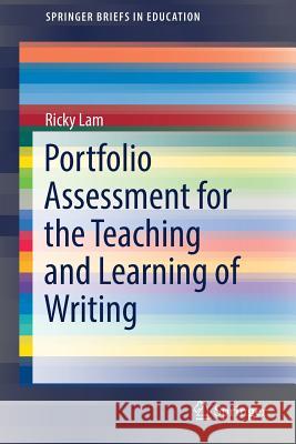 Portfolio Assessment for the Teaching and Learning of Writing Ricky Lam 9789811311734 Springer