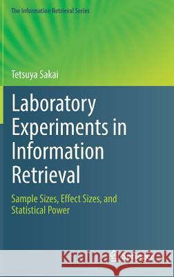 Laboratory Experiments in Information Retrieval: Sample Sizes, Effect Sizes, and Statistical Power Sakai, Tetsuya 9789811311987