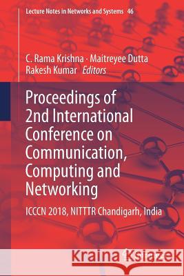 Proceedings of 2nd International Conference on Communication, Computing and Networking: ICCCN 2018, Nitttr Chandigarh, India Krishna, C. Rama 9789811312168