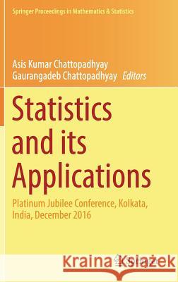 Statistics and Its Applications: Platinum Jubilee Conference, Kolkata, India, December 2016 Chattopadhyay, Asis Kumar 9789811312229 Springer