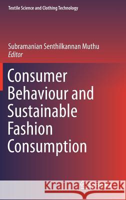 Consumer Behaviour and Sustainable Fashion Consumption Subramanian Senthilkannan Muthu 9789811312649 Springer