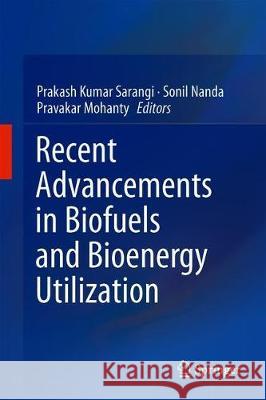 Recent Advancements in Biofuels and Bioenergy Utilization  9789811313066 Springer