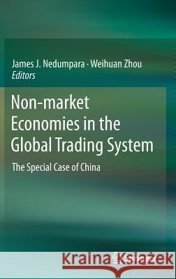 Non-Market Economies in the Global Trading System: The Special Case of China Nedumpara, James J. 9789811313301 Springer