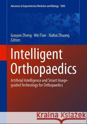 Intelligent Orthopaedics: Artificial Intelligence and Smart Image-Guided Technology for Orthopaedics Zheng, Guoyan 9789811313950 Springer