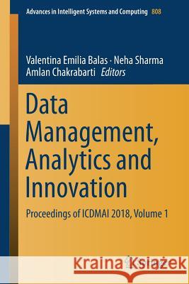 Data Management, Analytics and Innovation: Proceedings of Icdmai 2018, Volume 1 Balas, Valentina Emilia 9789811314018 Springer