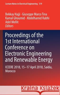 Proceedings of the 1st International Conference on Electronic Engineering and Renewable Energy: Iceere 2018, 15-17 April 2018, Saidia, Morocco Hajji, Bekkay 9789811314049