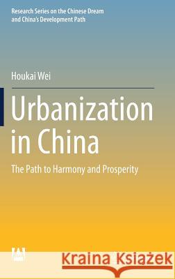 Urbanization in China: The Path to Harmony and Prosperity Wei, Houkai 9789811314070 Springer