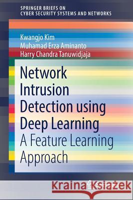 Network Intrusion Detection Using Deep Learning: A Feature Learning Approach Kim, Kwangjo 9789811314438 Springer