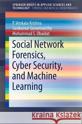 Social Network Forensics, Cyber Security, and Machine Learning P. Venkata Krishna Sasikumar Gurumoorthy Mohammad S. Obaidat 9789811314551