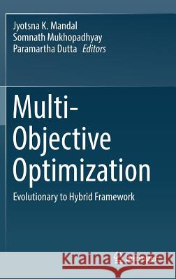 Multi-Objective Optimization: Evolutionary to Hybrid Framework Mandal, Jyotsna K. 9789811314704