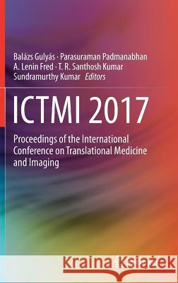 Ictmi 2017: Proceedings of the International Conference on Translational Medicine and Imaging Gulyás, Balázs 9789811314766