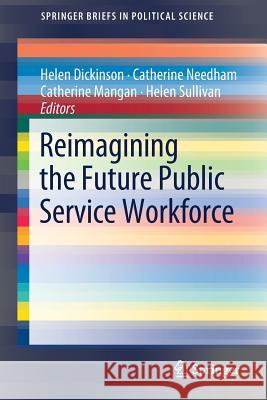 Reimagining the Future Public Service Workforce Helen Dickinson Catherine Needham Catherine Mangan 9789811314797