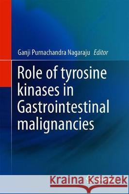 Role of Tyrosine Kinases in Gastrointestinal Malignancies Ganji Purnachandra Nagaraju 9789811314858