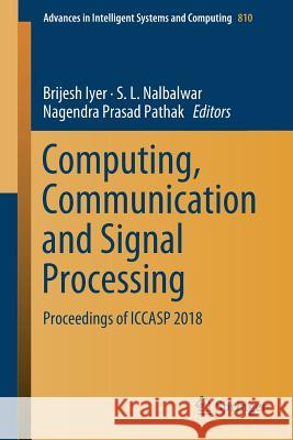 Computing, Communication and Signal Processing: Proceedings of Iccasp 2018 Iyer, Brijesh 9789811315121 Springer