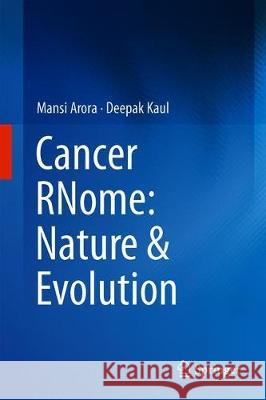 Cancer Rnome: Nature & Evolution Arora, Mansi 9789811315671 Springer