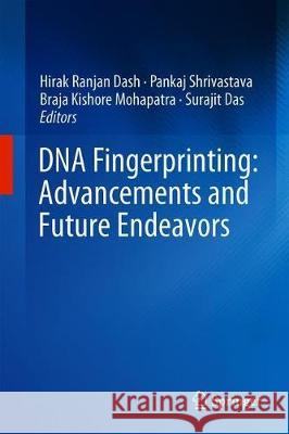 DNA Fingerprinting: Advancements and Future Endeavors Dr Hirak Ranjan Dash Dr Pankaj Shrivastava Dr Braja Kishore Mohapatra 9789811315824 Springer