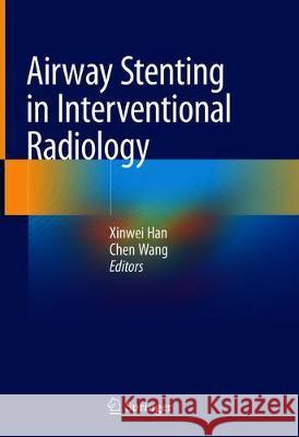 Airway Stenting in Interventional Radiology Xinwei Han Chen Wang 9789811316180 Springer
