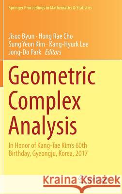 Geometric Complex Analysis: In Honor of Kang-Tae Kim's 60th Birthday, Gyeongju, Korea, 2017 Byun, Jisoo 9789811316715 Springer