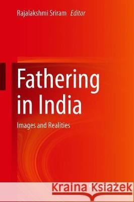 Fathering in India: Images and Realities Sriram, Rajalakshmi 9789811317149