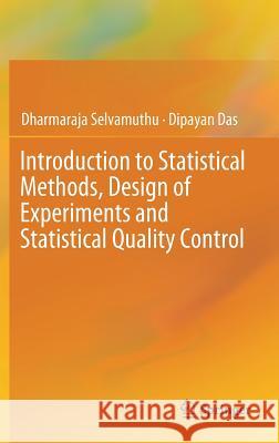 Introduction to Statistical Methods, Design of Experiments and Statistical Quality Control Dharmaraja Selvamuthu Dipayan Das 9789811317354 Springer