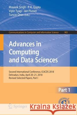 Advances in Computing and Data Sciences: Second International Conference, Icacds 2018, Dehradun, India, April 20-21, 2018, Revised Selected Papers, Pa Singh, Mayank 9789811318092 Springer