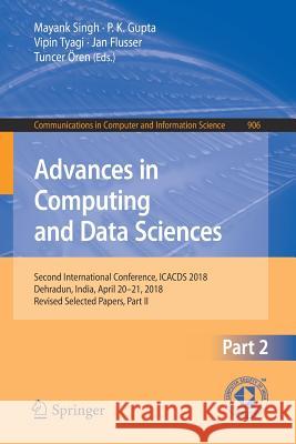 Advances in Computing and Data Sciences: Second International Conference, Icacds 2018, Dehradun, India, April 20-21, 2018, Revised Selected Papers, Pa Singh, Mayank 9789811318122 Springer