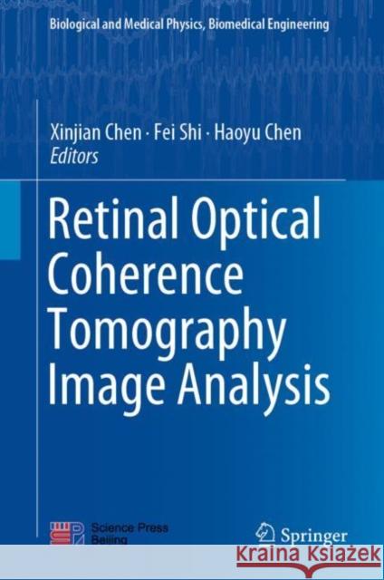 Retinal Optical Coherence Tomography Image Analysis Xinjian Chen Fei Shi Haoyu Chen 9789811318245