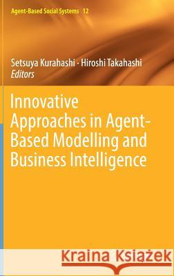 Innovative Approaches in Agent-Based Modelling and Business Intelligence Setsuya Kurahashi Hiroshi Takahashi 9789811318481 Springer
