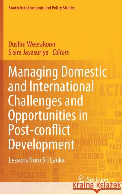 Managing Domestic and International Challenges and Opportunities in Post-Conflict Development: Lessons from Sri Lanka Weerakoon, Dushni 9789811318634 Springer