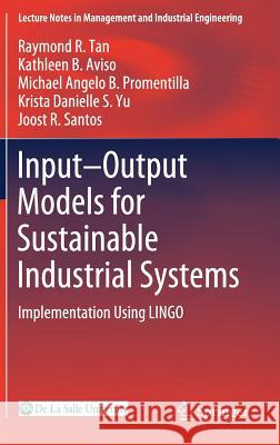 Input-Output Models for Sustainable Industrial Systems: Implementation Using Lingo Tan, Raymond R. 9789811318726 Springer